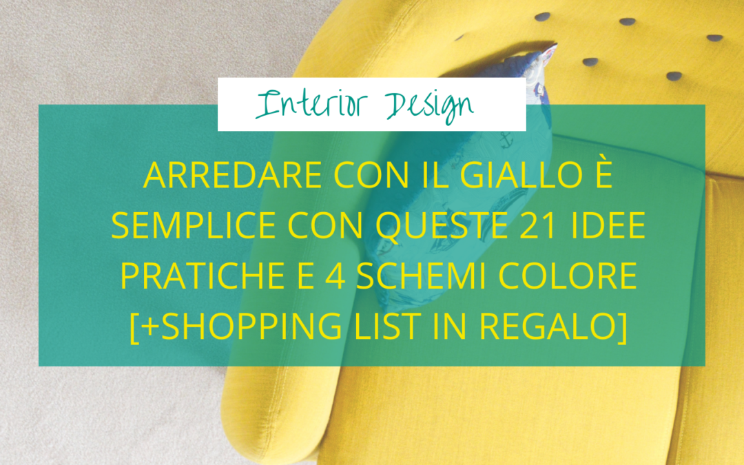 Arredare con il giallo è semplice con queste 21 idee pratiche e 4 schemi colore [shopping list in regalo]