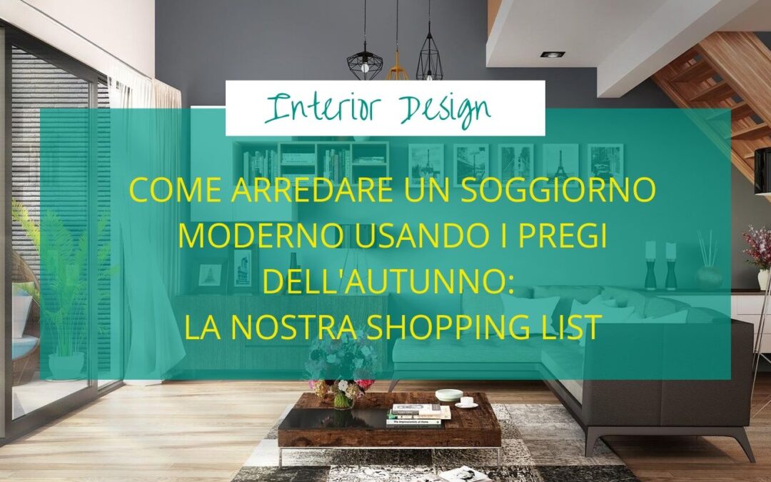 Come arredare un soggiorno moderno usando i pregi dell’autunno: la nostra shopping list