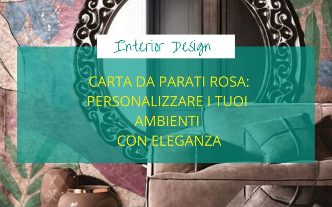 Carta da parati rosa: personalizzare i tuoi ambienti con eleganza