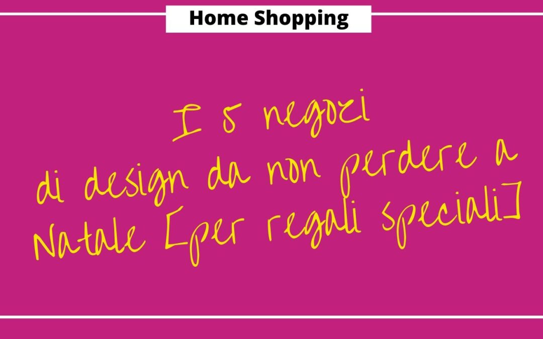 I 5 negozi di design a Milano da non perdere a Natale [per regali speciali]