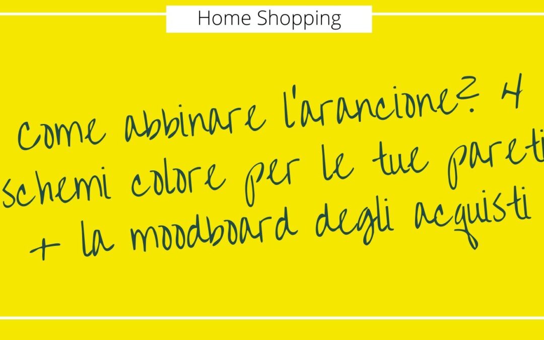 Come abbinare l’arancione? 4 schemi colore per le tue pareti + la moodboard degli acquisti