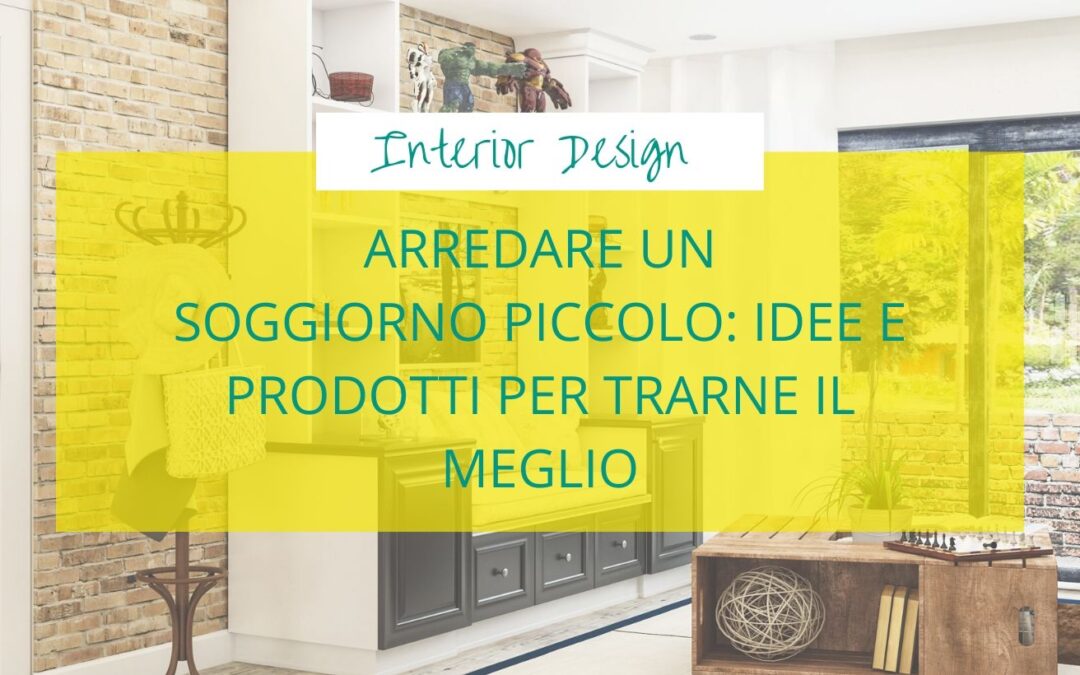 Arredare un soggiorno piccolo: idee e prodotti per trarne il meglio