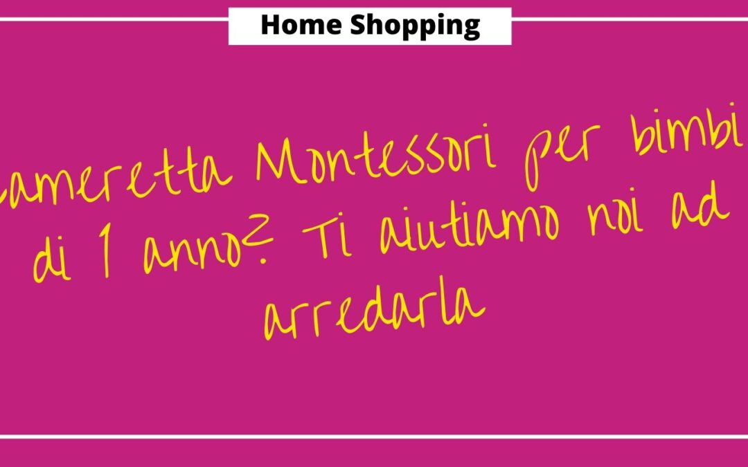 Cameretta Montessori per bimbi di 1 anno? Ti aiutiamo noi ad arredarla