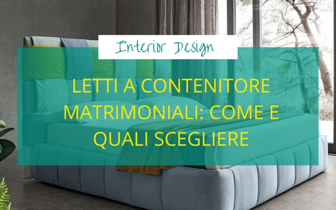 Letti a contenitore matrimoniali: come e quali scegliere