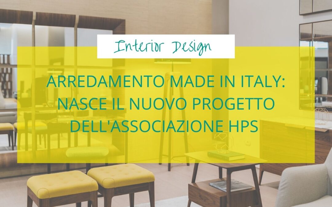 Arredamento Made in Italy: nasce il nuovo progetto dell’Associazione HPS