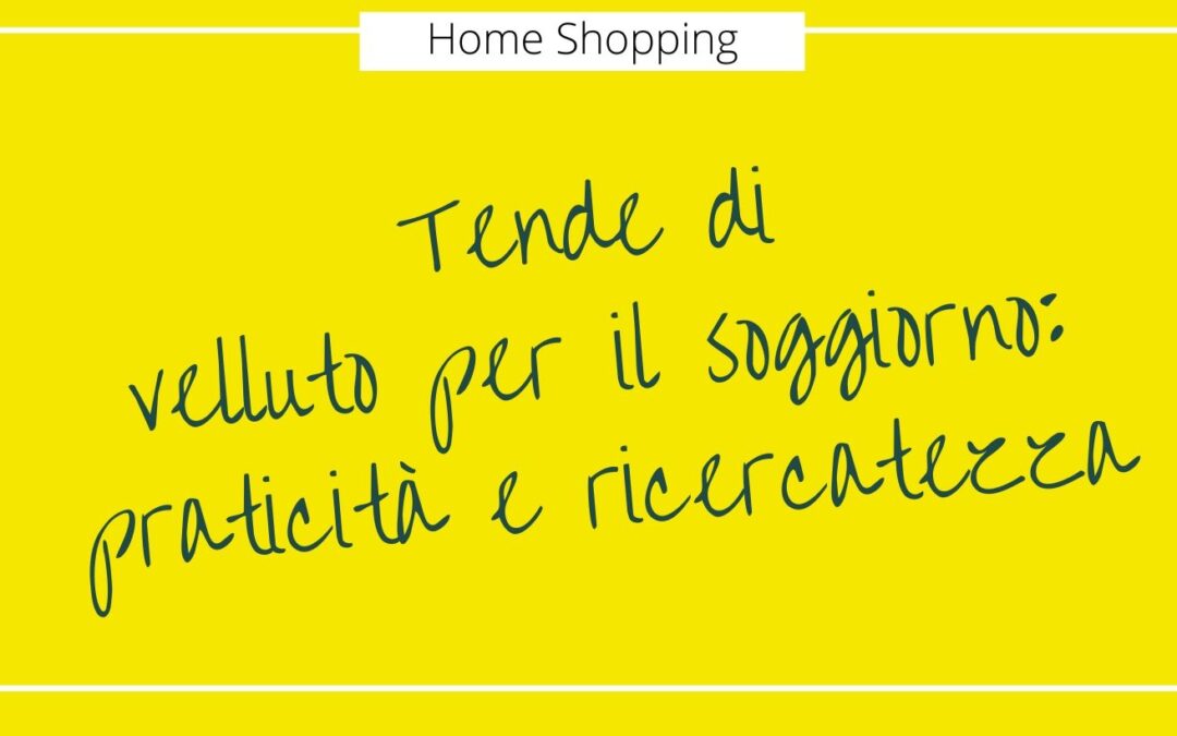 Tende di velluto per il soggiorno: praticità e ricercatezza