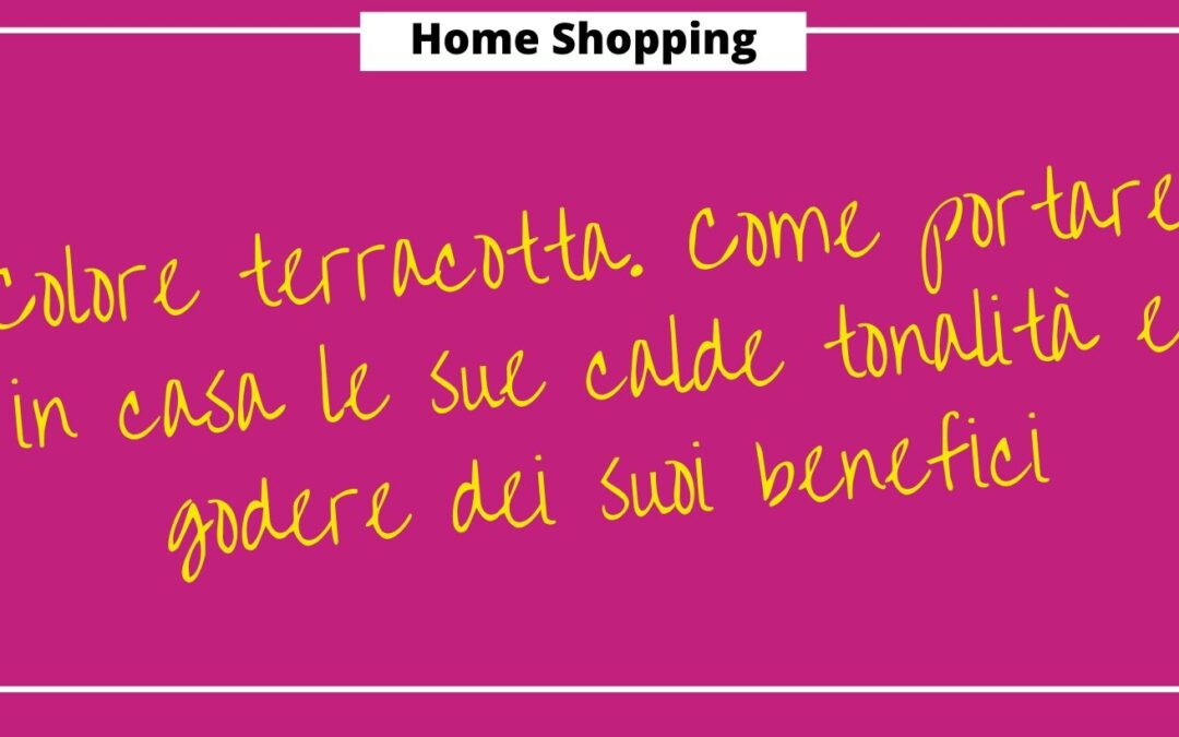 Colore terracotta. Come portare in casa le sue calde tonalità e godere dei suoi benefici