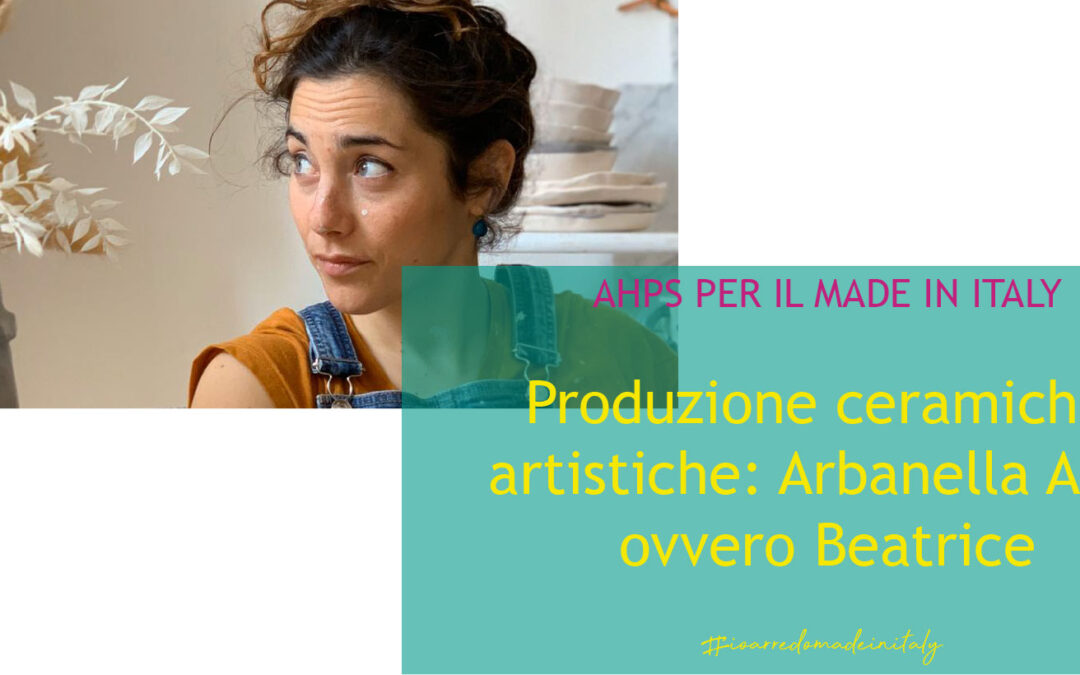 Produzione ceramiche artistiche: arbanella Art, ovvero Beatrice