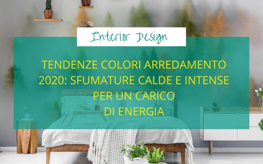 Tendenze colori arredamento 2020: sfumature calde e intense per un carico di energia